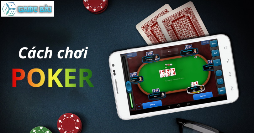 Mẹo Chơi Bài Poker Và Luật Chơi Poker Hiệu Quả Dành Cho Bạn